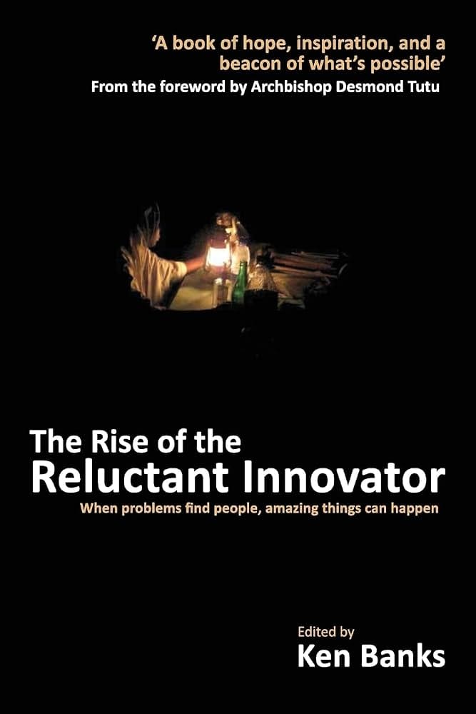 The Rise of the Reluctant Innovator by Ken Banks: book cover